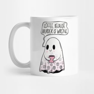 Coffee because murder is wrong Mug
